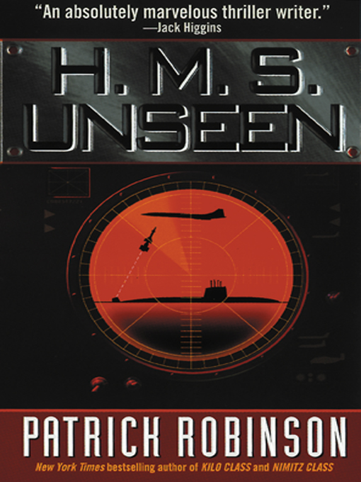 Title details for H. M. S. Unseen by Patrick Robinson - Available